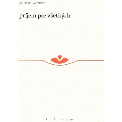 Príjem pre všetkých - Götz W. Werner
