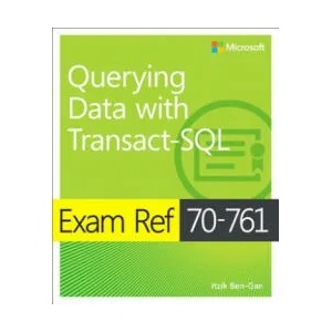 Exam Ref 70-761 Querying Data with Transact-SQL | Itzik Ben-Gan (ISBN: 9781509304332)