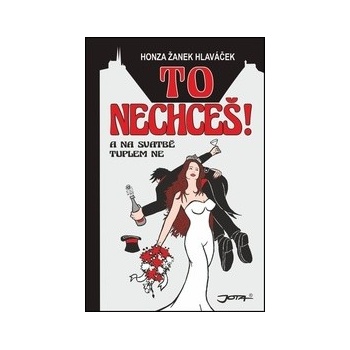 To nechceš!