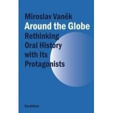 Around the Globe Rethinking Oral History with Its Protagonists Vaněk Miroslav