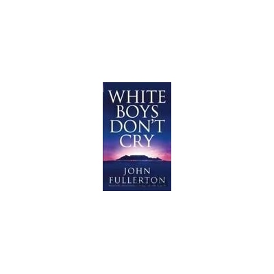 White Boys Don`t Cry - John Fullerton
