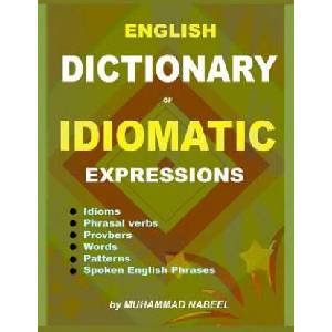 English Dictionary of Idiomatic Expressions: Idioms, Patterns, Phrasal verbs, Proverbs, Spoken English phrases, Sentences and much more | Muhammad Nabeel (2018)