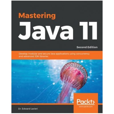Mastering Java 11 Dr. Edward Lavieri