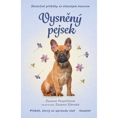 Vysněný pejsek - Skutečné příběhy se šťastným koncem - Zuzana Pospíšilová