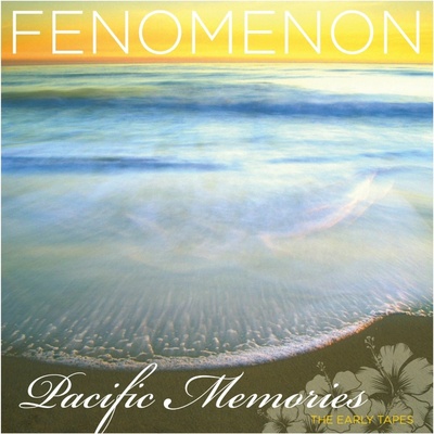 Fenomenon - Pacific Memories:The Early Tapes CD