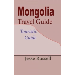 Mongolia Travel Guide: Touristic Guide | Jesse Russell (ISBN: 9781709563034)