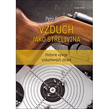 Vzduch jako střelivina - Historie vývoje vzduchových zbraní - Rehák Petr