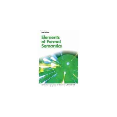 Elements of Formal Semantics: An Introduction to the Mathematical Theory of Meaning in Natural Language - Winter Yoad