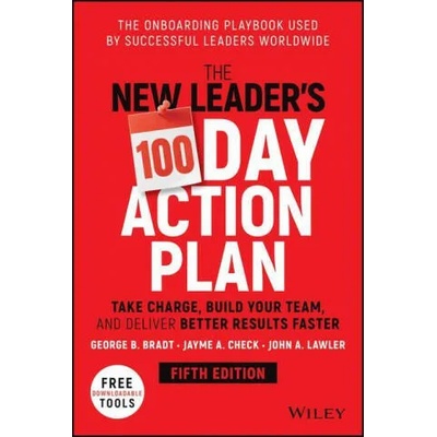 New Leader's 100-Day Action Plan - Take Charge , Build Your Team, and Deliver Better Results Faster 5e | George B. Bradt, Jayme A. Check, John A. Lawler