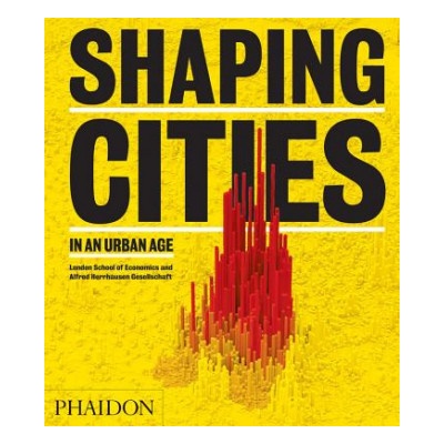 Shaping Cities in an Urban Age | PHILI RICKY BURDETT