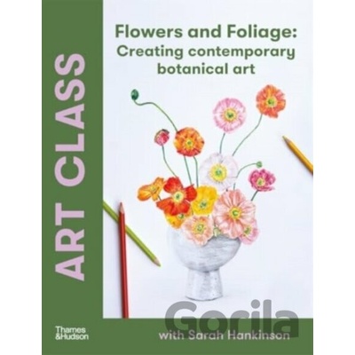 Art Class: Flowers and Foliage - Sarah Hankinson