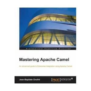 Mastering Apache Camel | Jean-Baptiste Onofre (ISBN: 9781782173151)