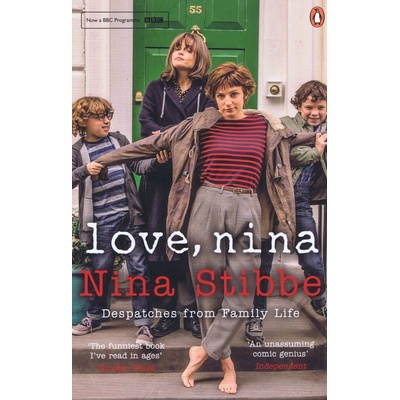 Love, Nina: Despatches from Family Life - Nina Stibbe