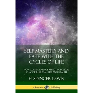 Self Mastery and Fate with the Cycles of Life | H Spencer Lewis (ISBN: 9780359045228)