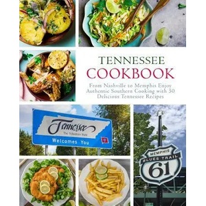 Tennessee Cookbook: From Nashville to Memphis Enjoy Authentic Southern Cooking with 50 Delicious Tennessee Recipes (2nd Edition) | Booksumo Press (ISBN: 9781794550179)