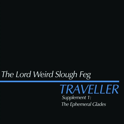 The Lord Weird Slough Feg - Traveller - Supplement 1: The Ephemeral Glades EP