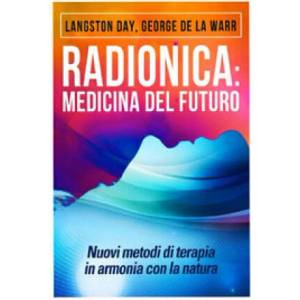 Radionica: medicina del futuro. Nuovi metodi di terapia in armonia con la natura | Langston Day, George De La Warr (ISBN: 9788834148563)