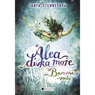 Alea - dívka moře: Barevné vody Tanya Stewnerová CZ
