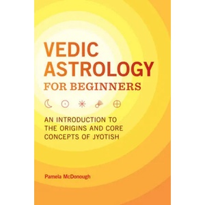 Vedic Astrology for Beginners: An Introduction to the Origins and Core Concepts of Jyotish | Pamela McDonough (ISBN: 9781646113071)