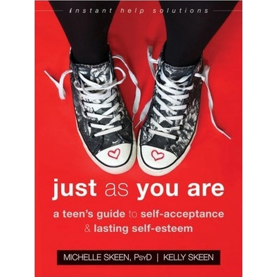 Just As You Are, A Teen's Guide to Self-Acceptance and Lasting Self-Esteem New Harbinger Publications