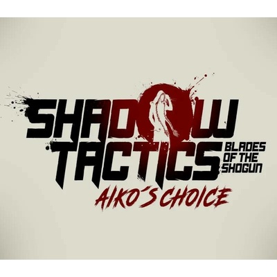 Shadow Tactics: Blades of the Shogun - Aiko's Choice
