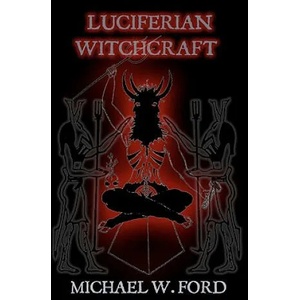 Luciferian Witchcraft | MR Michael W Ford (ISBN: 9781448684717)
