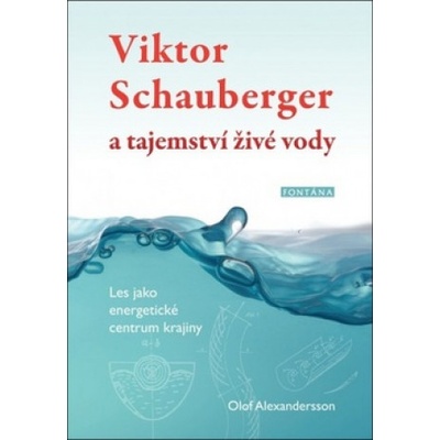 Viktor Schauberger a tajemství živé vody | Olof Alexandersson