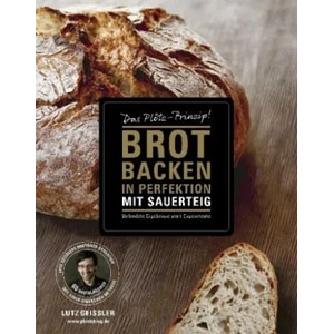 Brot backen in Perfektion mit Sauerteig | Lutz Geißler, Hubertus Schüler (ISBN: 9783954531394)