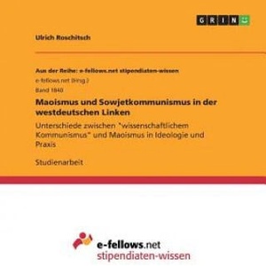 Maoismus und Sowjetkommunismus in der westdeutschen Linken | Ulrich Roschitsch (ISBN: 9783668241015)