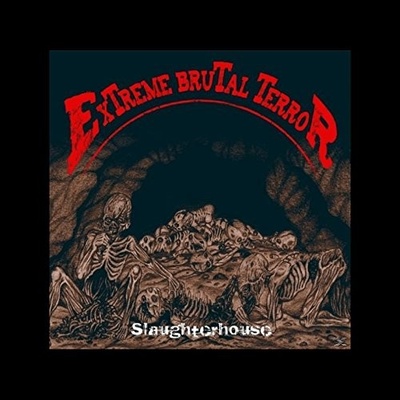 Extreme Brutal Terror - Slaughterhouse