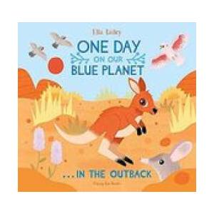 One Day on Our Blue Planet . . . In the Outback | ELLA BAILEY (ISBN: 9781838740566)