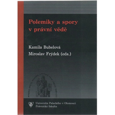 Polemiky a spory v právní vědě - Kamila Bubelová, Miroslav Frýdek