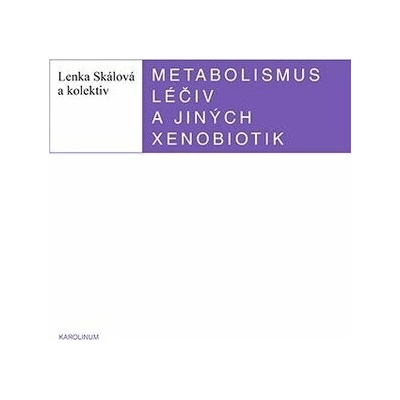 Metabolismus léčiv a jiných xenobiotik - Lenka Skálová