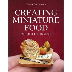 Creating Miniature Food for Dolls' Houses | Emma Ferdinando (ISBN: 9780719844027)