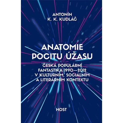 Host - vydavatelství, s. r. o. Anatomie pocitu úžasu - Česká populární fantastika 1990-2012 v kontextu kulturním, sociálním a literárním