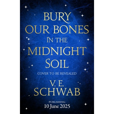 Bury Our Bones in the Midnight Soil - V.E. Schwab