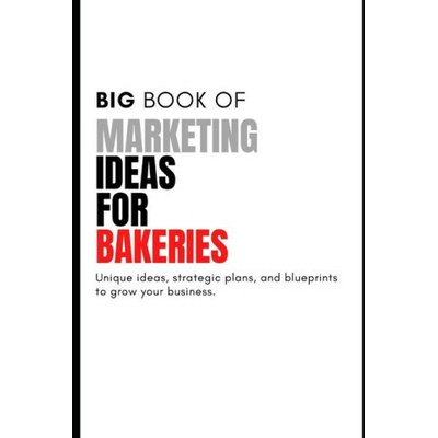 The Big Book of Unique Marketing Ideas For Bakeries
