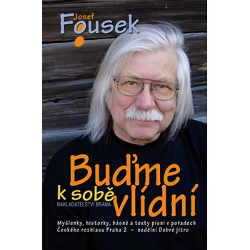 Buďme k sobě vlídní - 3. vydání - Josef Fousek