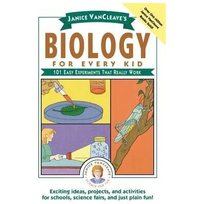 Janice Vancleave's Biology for Every Kid: 101 Easy Experiments That Really Work - VanCleave Janice