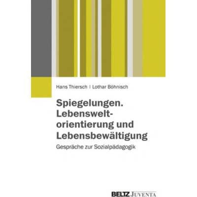 Spiegelungen. Lebensweltorientierung und Lebensbewältigung - Thiersch, Hans