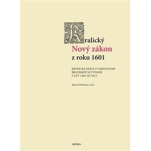 Kralický Nový zákon z roku 1601 - Kritická edice s variantami bratrských vydání z let 1564 až 1613 - Robert Dittmann