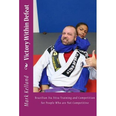 Victory Within Defeat: Brazilian Jiu Jitsu Training and Competition for People Who are Not Competitive – Zboží Dáma