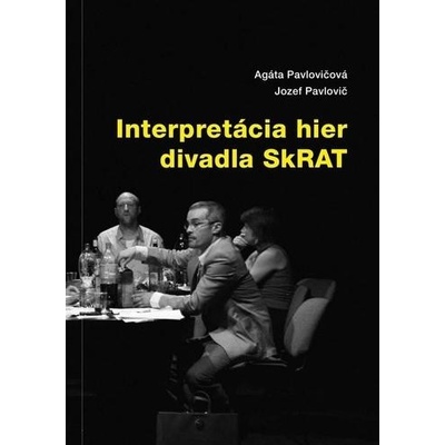 Interpretácia hier divadla SkRAT - Agáta Pavlovičová, Jozef Pavlovič