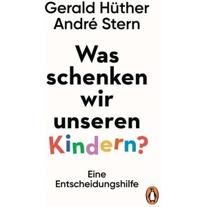 Was schenken wir unseren Kindern? | Gerald Hüther, André Stern (ISBN: 9783328601197)
