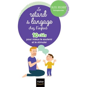 Le retard de langage - 10 clés pour mieux aider et accompagner son enfant (2026)