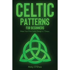 Celtic Patterns for Beginners | Abby O'Shea (ISBN: 9781951035907)