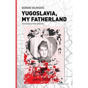 Yugoslavia, My Fatherland | Goran Vojnovi? (ISBN: 9781908236272)