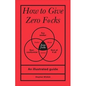 How to Give Zero F*cks | Stephen (Author) Wildish (ISBN: 9781529107579)