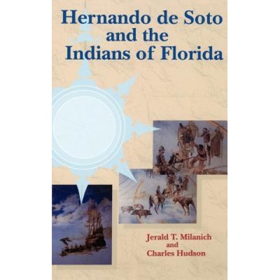 Hernando de Soto and the Indians of Florida | Jerald T. Milanich, Charles Hudson