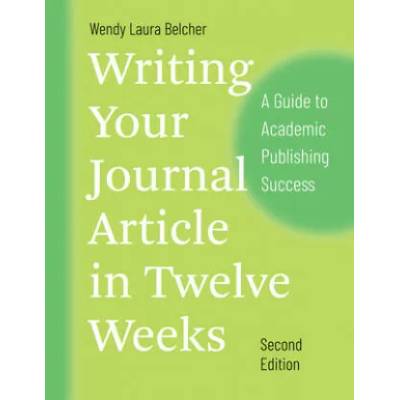 Writing Your Journal Article in Twelve Weeks, Second Edition | Wendy Laura Belcher